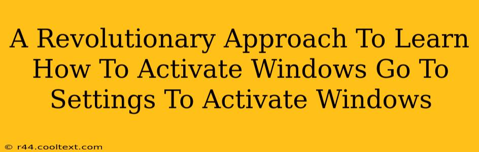 A Revolutionary Approach To Learn How To Activate Windows Go To Settings To Activate Windows