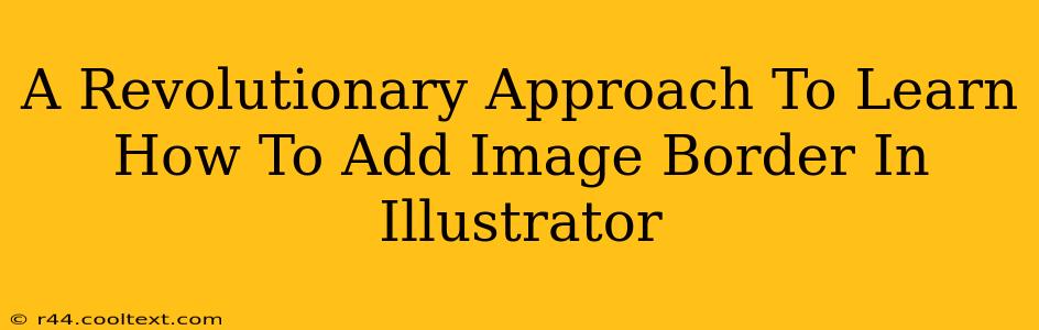 A Revolutionary Approach To Learn How To Add Image Border In Illustrator