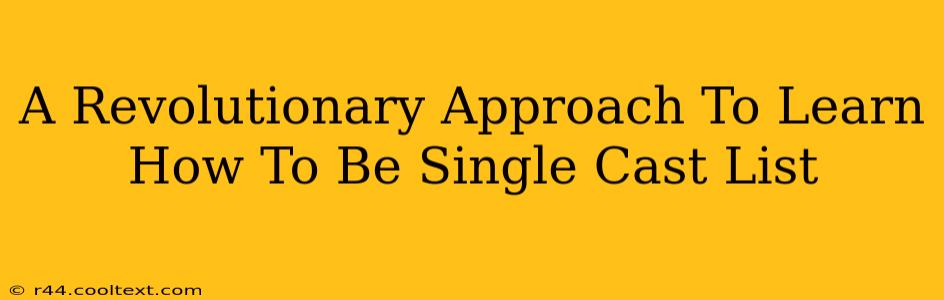 A Revolutionary Approach To Learn How To Be Single Cast List