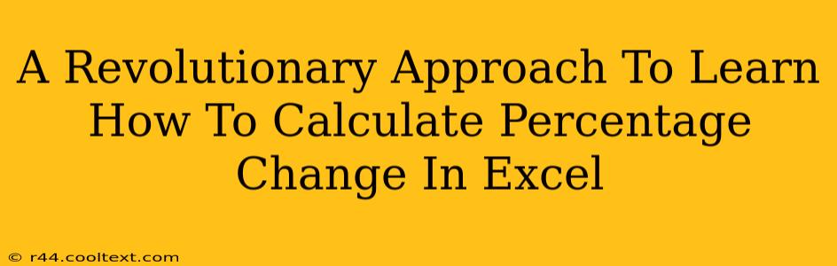 A Revolutionary Approach To Learn How To Calculate Percentage Change In Excel