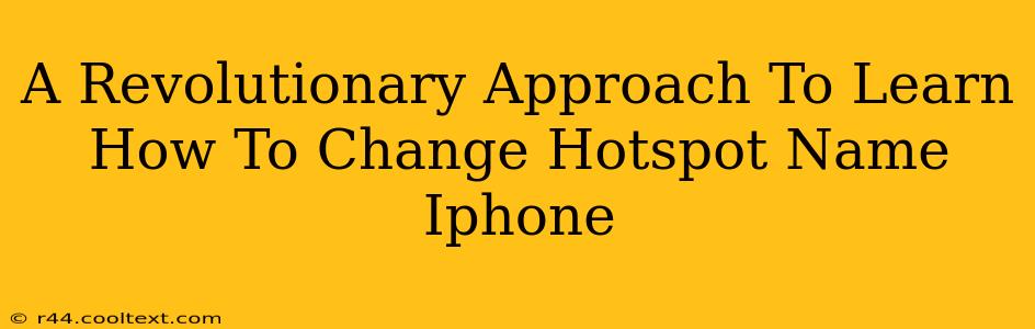 A Revolutionary Approach To Learn How To Change Hotspot Name Iphone