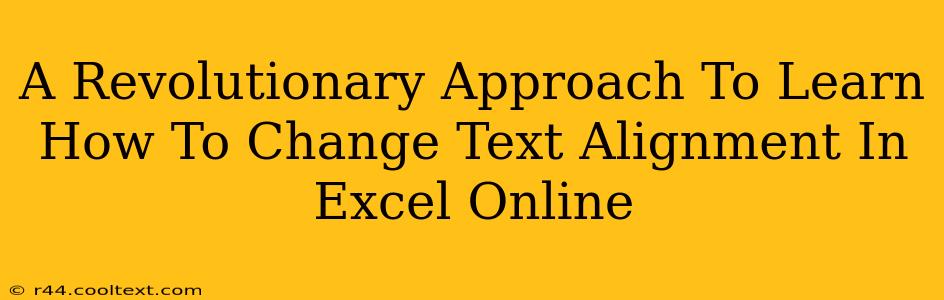 A Revolutionary Approach To Learn How To Change Text Alignment In Excel Online