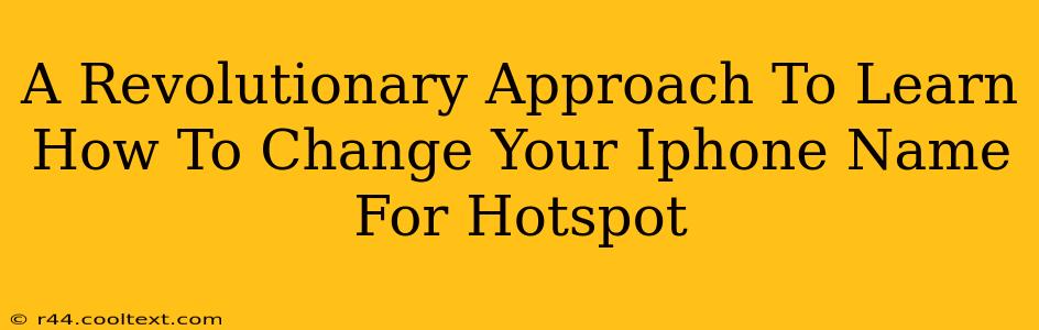 A Revolutionary Approach To Learn How To Change Your Iphone Name For Hotspot