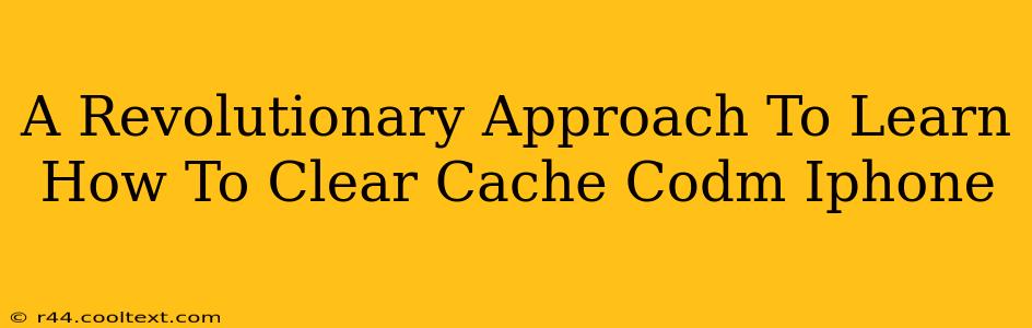 A Revolutionary Approach To Learn How To Clear Cache Codm Iphone