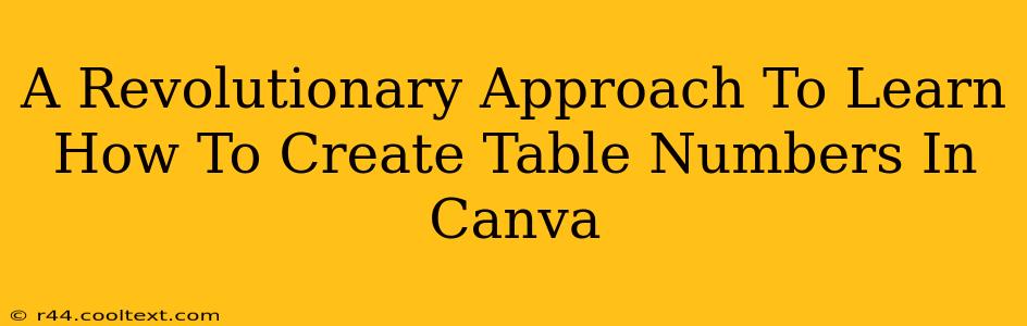 A Revolutionary Approach To Learn How To Create Table Numbers In Canva