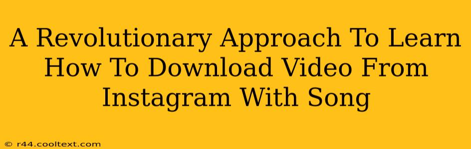 A Revolutionary Approach To Learn How To Download Video From Instagram With Song