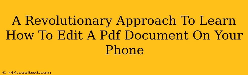 A Revolutionary Approach To Learn How To Edit A Pdf Document On Your Phone