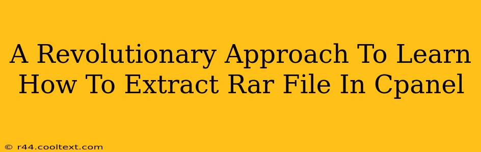 A Revolutionary Approach To Learn How To Extract Rar File In Cpanel