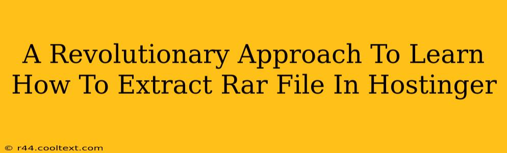 A Revolutionary Approach To Learn How To Extract Rar File In Hostinger