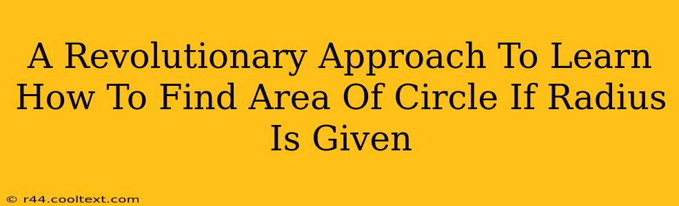 A Revolutionary Approach To Learn How To Find Area Of Circle If Radius Is Given