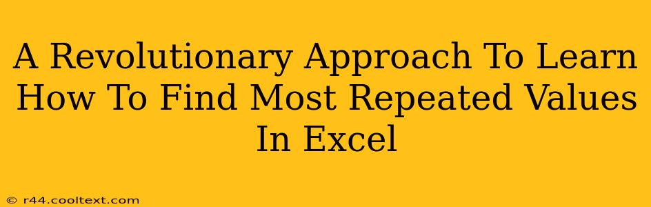 A Revolutionary Approach To Learn How To Find Most Repeated Values In Excel