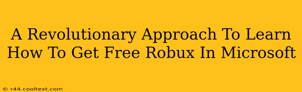 A Revolutionary Approach To Learn How To Get Free Robux In Microsoft