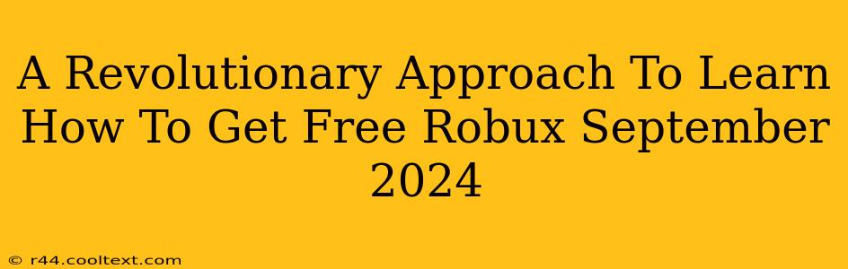 A Revolutionary Approach To Learn How To Get Free Robux September 2024