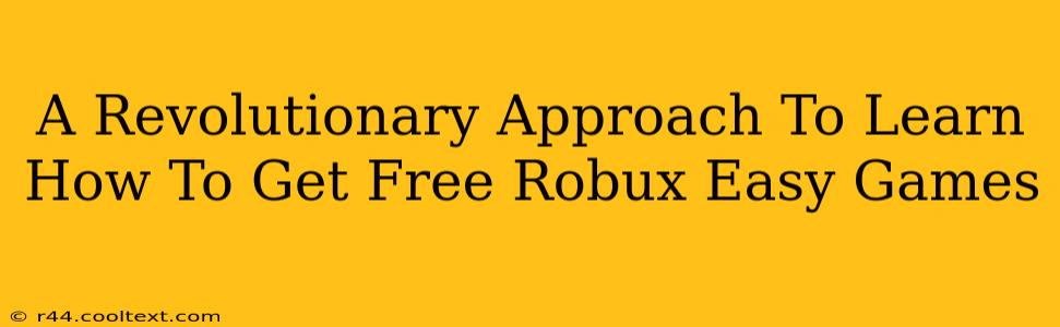 A Revolutionary Approach To Learn How To Get Free Robux Easy Games