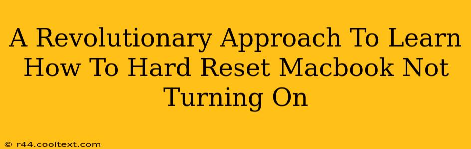 A Revolutionary Approach To Learn How To Hard Reset Macbook Not Turning On