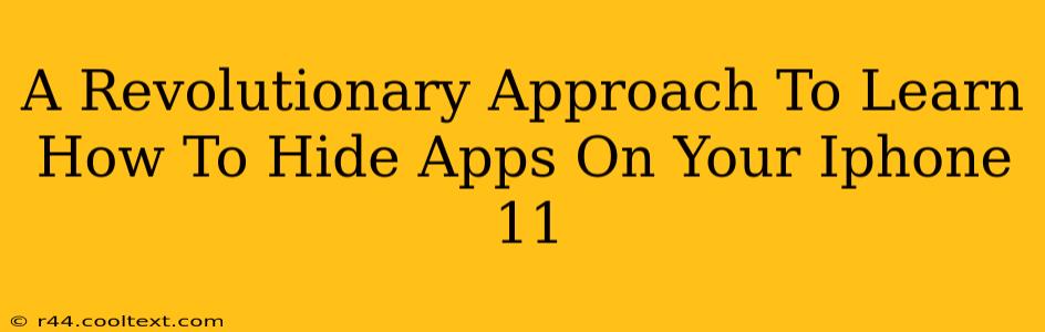 A Revolutionary Approach To Learn How To Hide Apps On Your Iphone 11