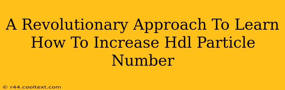 A Revolutionary Approach To Learn How To Increase Hdl Particle Number