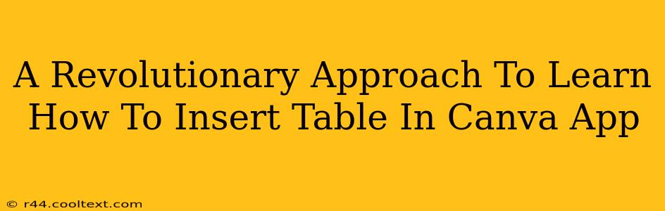 A Revolutionary Approach To Learn How To Insert Table In Canva App