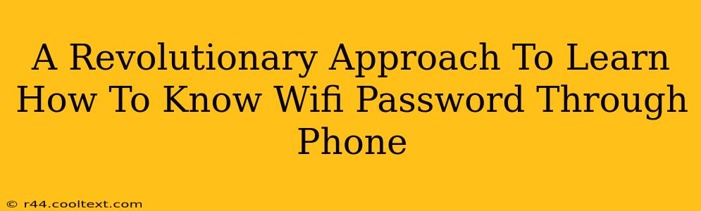 A Revolutionary Approach To Learn How To Know Wifi Password Through Phone