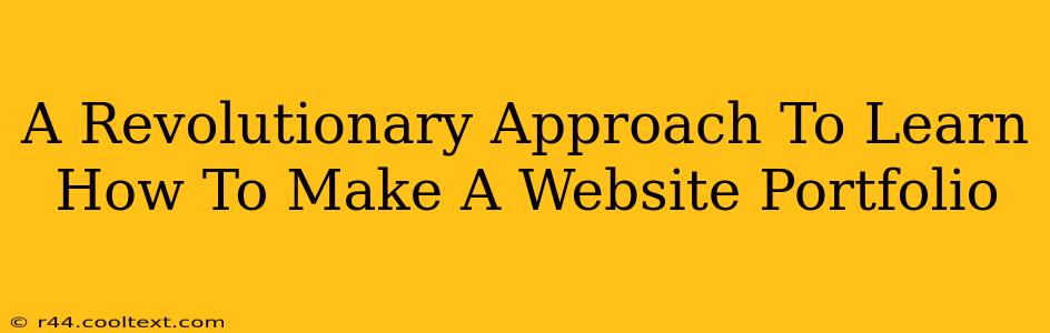 A Revolutionary Approach To Learn How To Make A Website Portfolio