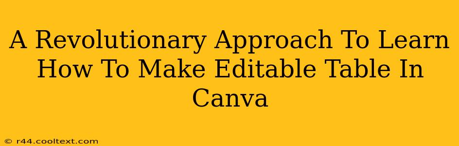 A Revolutionary Approach To Learn How To Make Editable Table In Canva