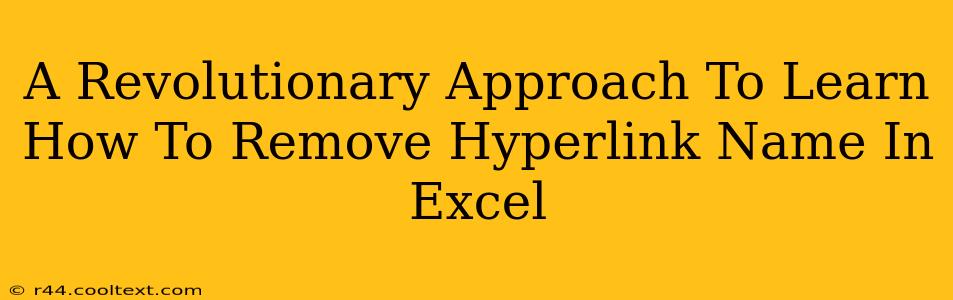 A Revolutionary Approach To Learn How To Remove Hyperlink Name In Excel