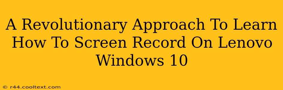 A Revolutionary Approach To Learn How To Screen Record On Lenovo Windows 10