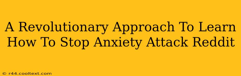 A Revolutionary Approach To Learn How To Stop Anxiety Attack Reddit