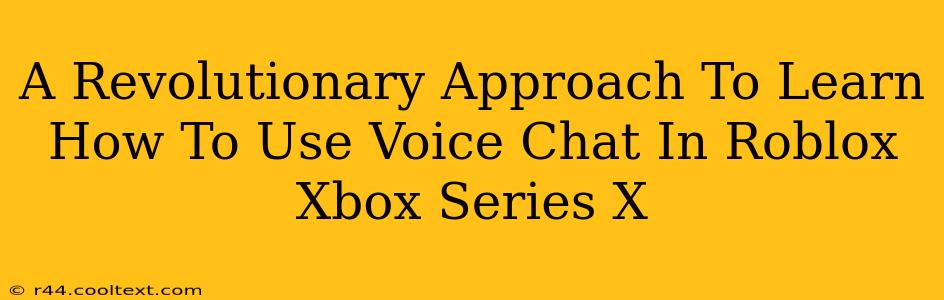 A Revolutionary Approach To Learn How To Use Voice Chat In Roblox Xbox Series X