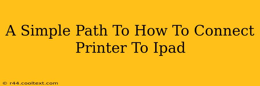 A Simple Path To How To Connect Printer To Ipad