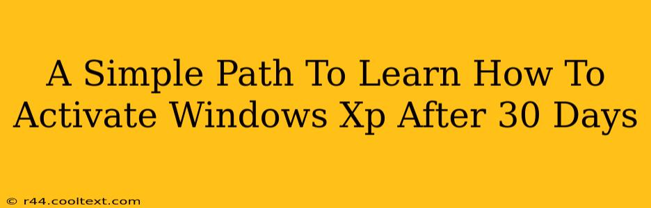 A Simple Path To Learn How To Activate Windows Xp After 30 Days