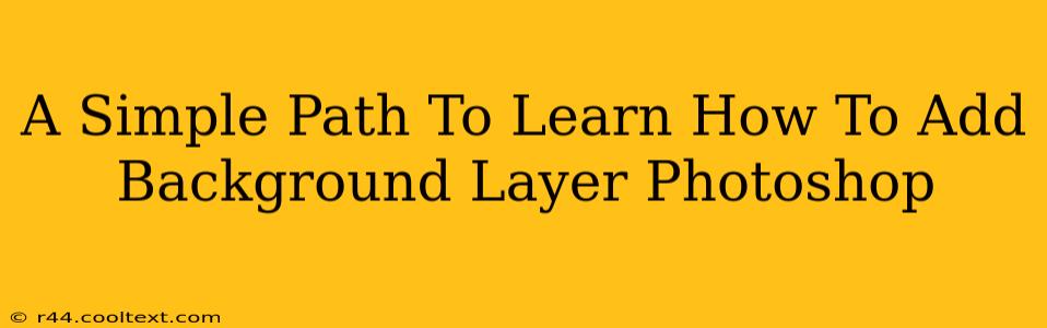 A Simple Path To Learn How To Add Background Layer Photoshop