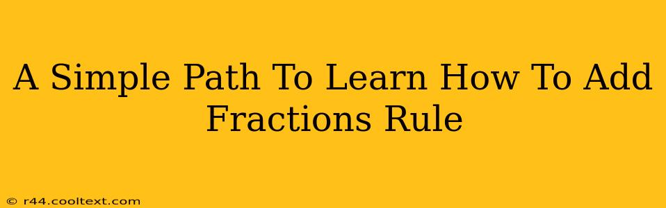 A Simple Path To Learn How To Add Fractions Rule