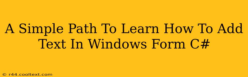 A Simple Path To Learn How To Add Text In Windows Form C#