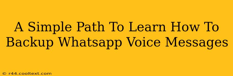 A Simple Path To Learn How To Backup Whatsapp Voice Messages