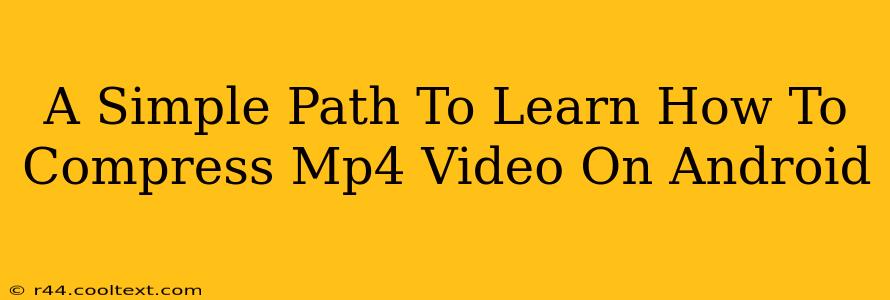 A Simple Path To Learn How To Compress Mp4 Video On Android