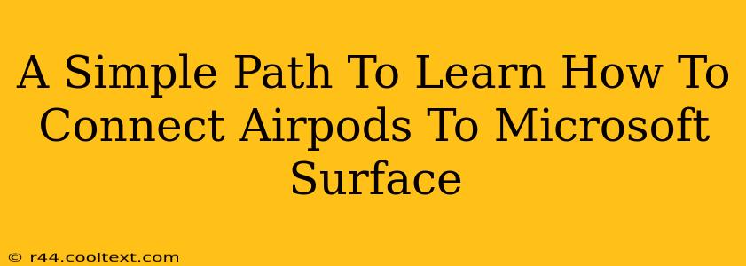 A Simple Path To Learn How To Connect Airpods To Microsoft Surface