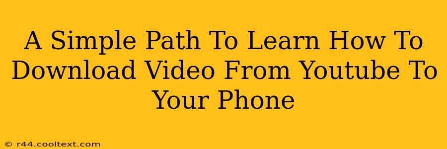 A Simple Path To Learn How To Download Video From Youtube To Your Phone