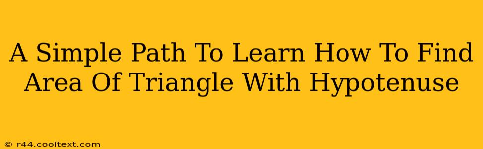 A Simple Path To Learn How To Find Area Of Triangle With Hypotenuse