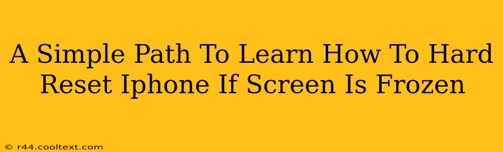 A Simple Path To Learn How To Hard Reset Iphone If Screen Is Frozen