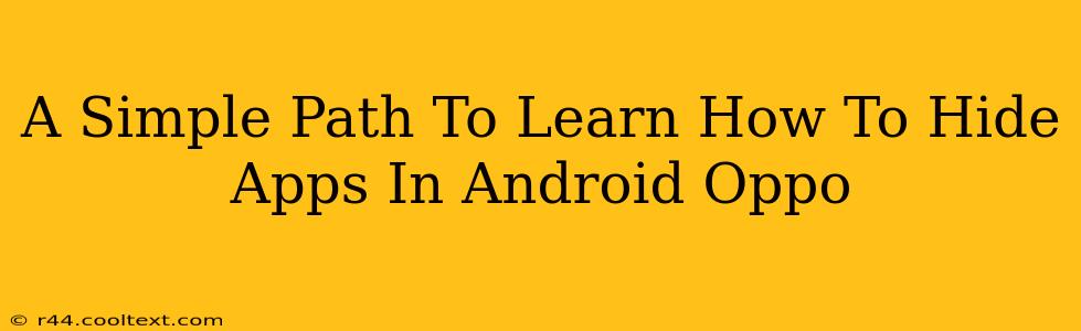 A Simple Path To Learn How To Hide Apps In Android Oppo