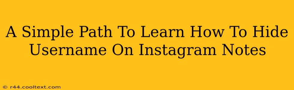 A Simple Path To Learn How To Hide Username On Instagram Notes