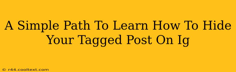 A Simple Path To Learn How To Hide Your Tagged Post On Ig