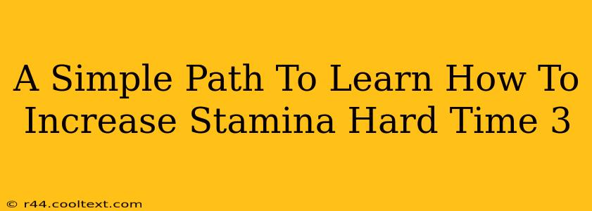 A Simple Path To Learn How To Increase Stamina Hard Time 3