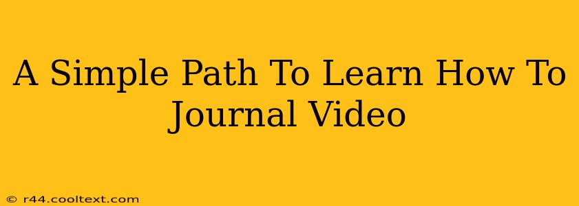 A Simple Path To Learn How To Journal Video