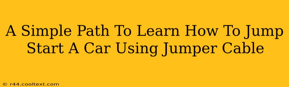 A Simple Path To Learn How To Jump Start A Car Using Jumper Cable