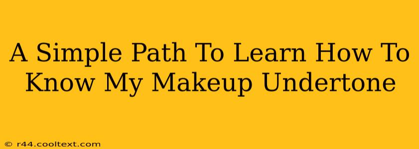 A Simple Path To Learn How To Know My Makeup Undertone