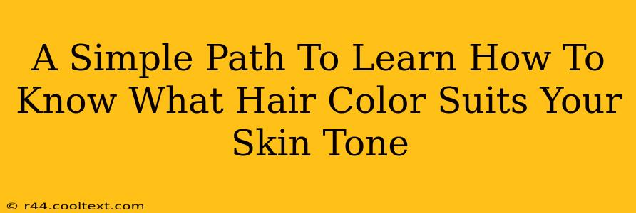 A Simple Path To Learn How To Know What Hair Color Suits Your Skin Tone