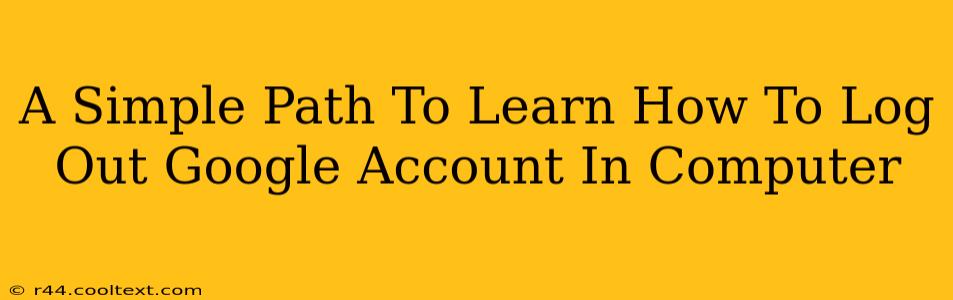 A Simple Path To Learn How To Log Out Google Account In Computer