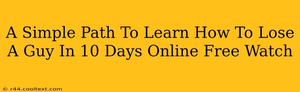 A Simple Path To Learn How To Lose A Guy In 10 Days Online Free Watch